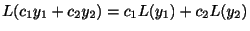 $\displaystyle L(c_{1}y_{1} + c_{2}y_{2}) = c_{1}L(y_{1}) + c_{2}L(y_{2}) $