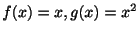 $ f(x) = x , g(x) = x^2$