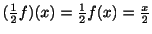$ (\frac{1}{2}f)(x) = \frac{1}{2}f(x) = \frac{x}{2}$
