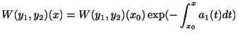 $\displaystyle W(y_{1},y_{2})(x) = W(y_{1},y_{2})(x_{0})\exp(-\int_{x_{0}}^{x}a_{1}(t)dt) $