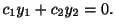 $\displaystyle c_{1}y_{1} + c_{2}y_{2} = 0 . $