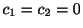 $ c_{1} = c_{2} = 0$