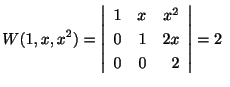 $\displaystyle W(1,x,x^{2}) = \left\vert\begin{array}{rrr}
1&x&x^{2}\\
0&1&2x\\
0&0&2
\end{array}\right\vert = 2． $
