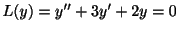 $ L(y) = y^{\prime\prime} + 3y^{\prime} + 2y = 0$