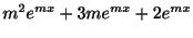 $\displaystyle m^{2}e^{mx} + 3me^{mx} + 2e^{mx}$