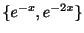 $ \{e^{-x},e^{-2x}\}$