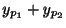 $ y_{p_{1}} + y_{p_{2}}$