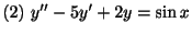 $ (2) \ y^{\prime\prime} - 5y^{\prime} + 2y = \sin{x}$