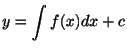 $\displaystyle y = \int f(x)dx + c $