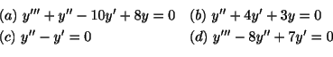 \begin{displaymath}\begin{array}{ll}
(a) \ y^{\prime\prime\prime} + y^{\prime\pr...
...\prime\prime} - 8y^{\prime\prime} + 7y^{\prime} = 0
\end{array}\end{displaymath}