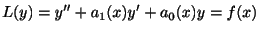 $\displaystyle L(y) = y^{\prime\prime} + a_{1}(x)y^{\prime} + a_{0}(x)y = f(x) $