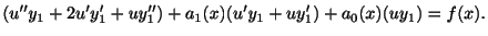 $\displaystyle (u^{\prime\prime}y_{1} + 2u^{\prime}y_{1}^{\prime} + uy_{1}^{\pri...
...ime}) + a_{1}(x)(u^{\prime}y_{1} + uy_{1}^{\prime}) + a_{0}(x)(uy_{1}) = f(x). $