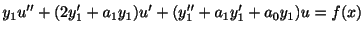 $\displaystyle y_{1}u^{\prime\prime} + (2y_{1}^{\prime} + a_{1}y_{1})u^{\prime} + (y_{1}^{\prime\prime} + a_{1}y_{1}^{\prime} + a_{0}y_{1})u = f(x) $