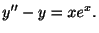 $\displaystyle y^{\prime\prime} - y = xe^{x}. $