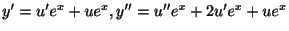 $ y^{\prime} = u^{\prime}e^{x} + ue^{x}, y^{\prime\prime} = u^{\prime\prime}e^{x} + 2u^{\prime}e^{x} + ue^{x} $