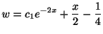 $\displaystyle w = c_{1}e^{-2x} + \frac{x}{2} - \frac{1}{4} $