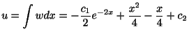 $\displaystyle u = \int w dx = -\frac{c_{1}}{2}e^{-2x} + \frac{x^{2}}{4} - \frac{x}{4} + c_{2} $