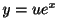 $ y = ue^{x}$