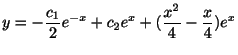 $\displaystyle y = -\frac{c_{1}}{2}e^{-x} + c_{2}e^{x} + (\frac{x^{2}}{4} - \frac{x}{4})e^{x} $