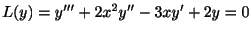 $\displaystyle L(y)= y^{\prime\prime\prime} + 2x^{2}y^{\prime\prime} -3xy^{\prime} + 2y = 0 $