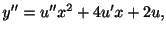 $ y^{\prime\prime} = u^{\prime\prime}x^{2} + 4u^{\prime}x + 2u,$