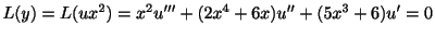 $\displaystyle L(y) = L(ux^{2}) = x^{2}u^{\prime\prime\prime} + (2x^{4} + 6x)u^{\prime\prime} + (5x^{3} + 6)u^{\prime} = 0$