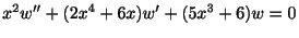 $\displaystyle x^{2}w^{\prime\prime} + (2x^{4} + 6x)w^{\prime} + (5x^{3} + 6)w = 0 $