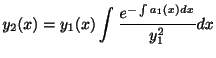 $\displaystyle y_{2}(x) = y_{1}(x)\int \frac{e^{-\int a_{1}(x)dx}}{y_{1}^{2}} dx $