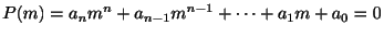 $\displaystyle P(m) = a_{n}m^{n} + a_{n-1}m^{n-1} + \cdots + a_{1}m + a_{0} = 0 $