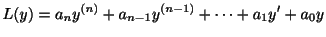 $\displaystyle L(y) = a_{n}y^{(n)} + a_{n-1}y^{(n-1)} + \cdots + a_{1}y^{\prime} + a_{0}y$