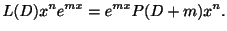 $\displaystyle L(D)x^{n}e^{mx} = e^{mx}P(D + m)x^{n}. $