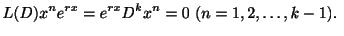 $\displaystyle L(D)x^{n}e^{rx} = e^{rx}D^{k}x^{n} = 0 \ (n = 1,2,\ldots,k-1). \ $