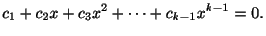 $\displaystyle c_{1} + c_{2}x + c_{3}x^{2} + \cdots + c_{k-1}x^{k-1} = 0. $