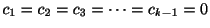 $ c_{1} = c_{2} = c_{3} = \cdots = c_{k-1} = 0 $