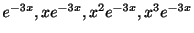$ e^{-3x},xe^{-3x},x^{2}e^{-3x},x^{3}e^{-3x}$