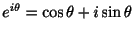$ e^{i\theta} = \cos{\theta} + i\sin{\theta}$