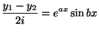 $\displaystyle \frac{y_{1} - y_{2}}{2i} = e^{ax}\sin{bx}$