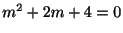 $ m^{2} + 2m + 4 = 0$