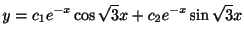 $\displaystyle y = c_{1}e^{-x}\cos{\sqrt{3}x} + c_{2}e^{-x}\sin{\sqrt{3}x} $
