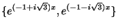 $\displaystyle \{e^{(-1+i\sqrt{3})x}, e^{(-1-i\sqrt{3})x} \} $
