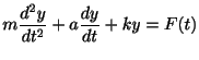 $\displaystyle m\frac{d^2 y}{dt^2} + a \frac{dy}{dt} + ky = F(t) $