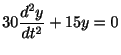 $\displaystyle 30\frac{d^{2}y}{dt^2} + 15y = 0 $