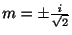 $ m = \pm \frac{i}{\sqrt{2}}$