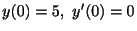 $ y(0) = 5, \ y^{\prime}(0) = 0$