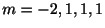 $ m = -2,1,1,1$