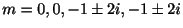$ m = 0,0,-1\pm2i,-1\pm2i$