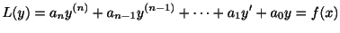 $\displaystyle L(y) = a_{n}y^{(n)} + a_{n-1}y^{(n-1)} + \cdots + a_{1}y^{\prime} + a_{0}y = f(x)$