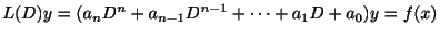 $\displaystyle L(D)y = (a_{n}D^{n} + a_{n-1}D^{n-1} + \cdots + a_{1}D + a_{0})y = f(x) $