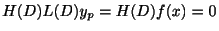 $\displaystyle H(D)L(D)y_{p} = H(D)f(x) = 0 $