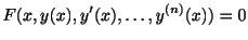$\displaystyle F(x,y(x),y^{\prime}(x),\ldots,y^{(n)}(x)) = 0 $